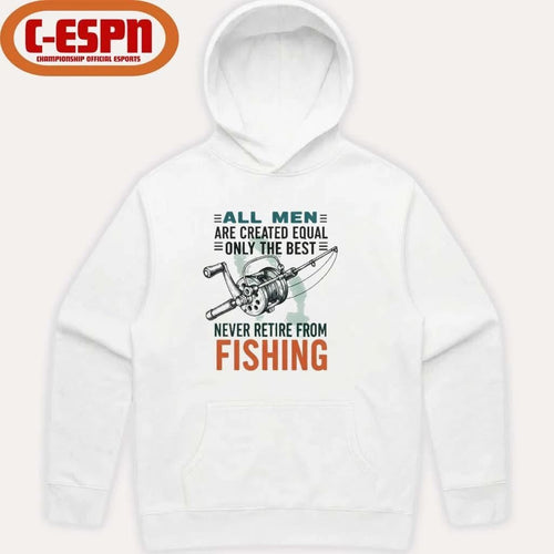 All Men Are Created Equal Only The Best Never Retire From Fishing Shirt