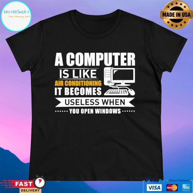 A Computer Is Like Air Conditioning It Becomes Useless When You Open Windows T-shirt