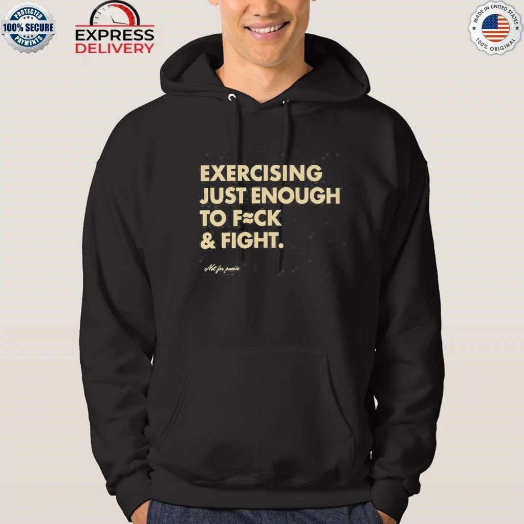 Exercising Just Enough to Fck & Fight Shirt