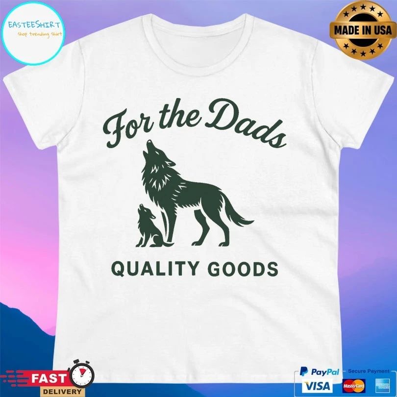 For The Dads Quality Goods Howling T-shirts
