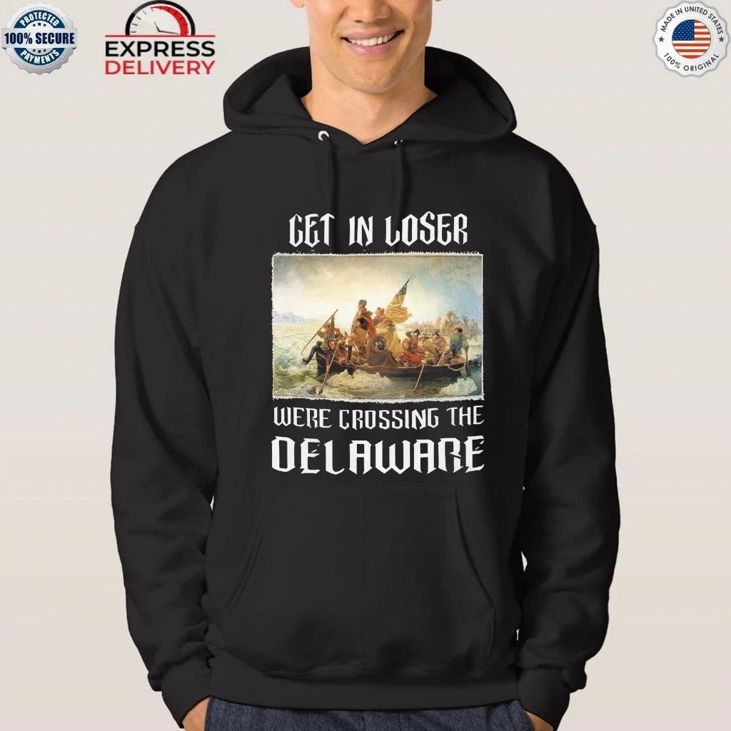 Get In Loser We’re Crossing The Delaware Shirt
