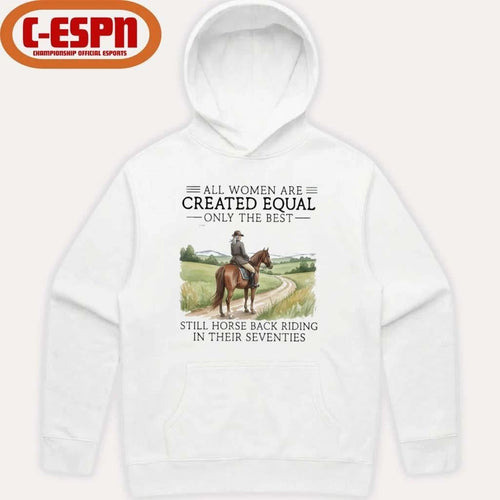 All Women Are Created Equal Only The Best Still Horse Back Riding In Their Seventies Shirt