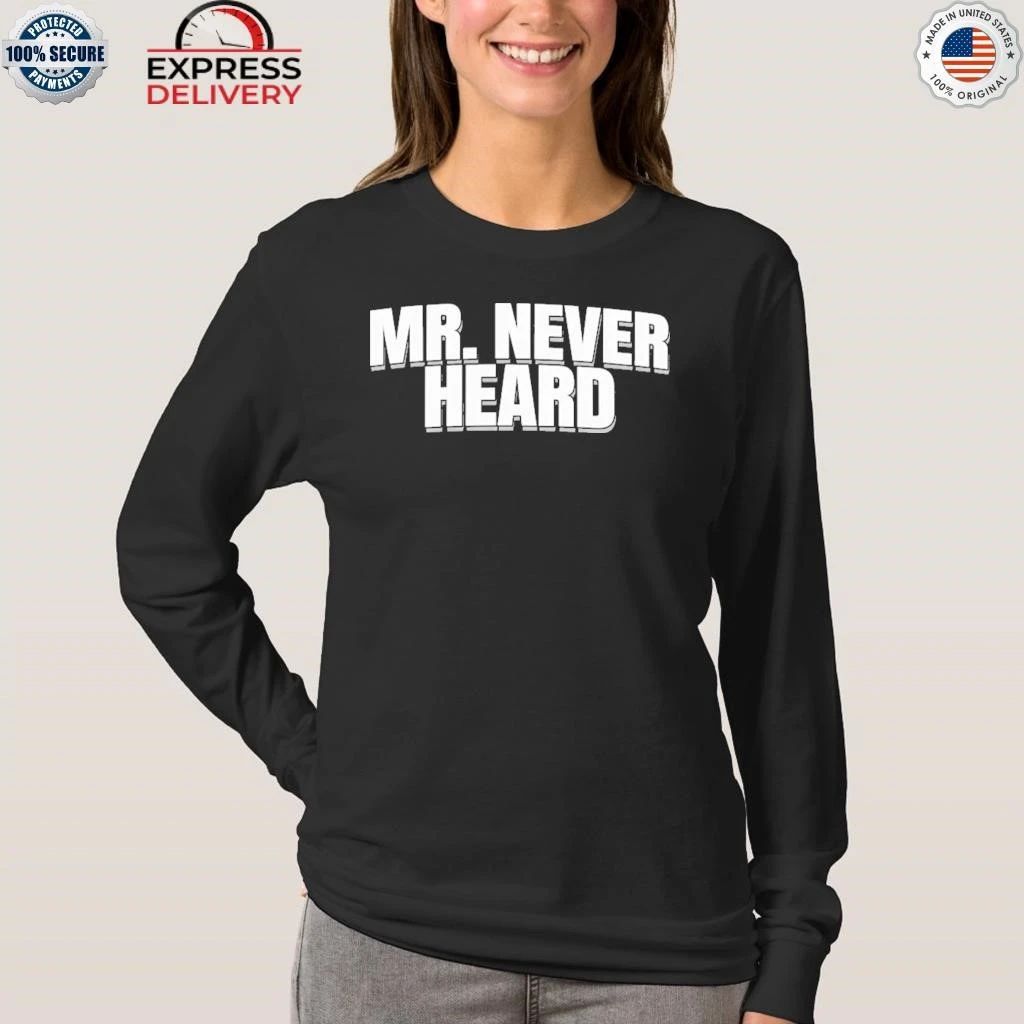 Mr. Never Heard Shirt