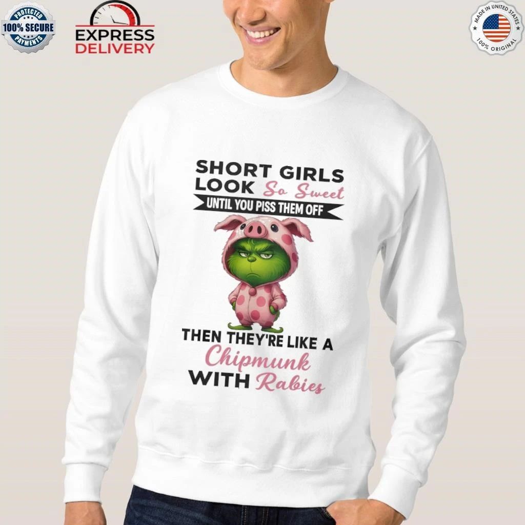 Grinch Short Girls Look So Sweet Until You Piss Them Off Then They’re Like A Christmas Shirt