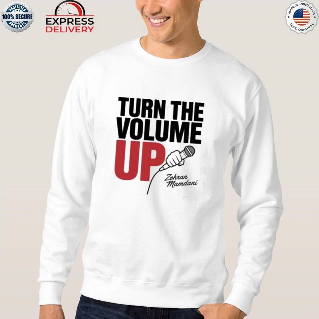 Zohran Mamdani Tells Trump Turn the Volume Up Shirt