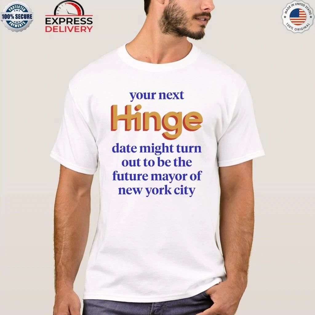 Your Next Date Might Turn Out To Be The Future Mayor Of New York City Shirt