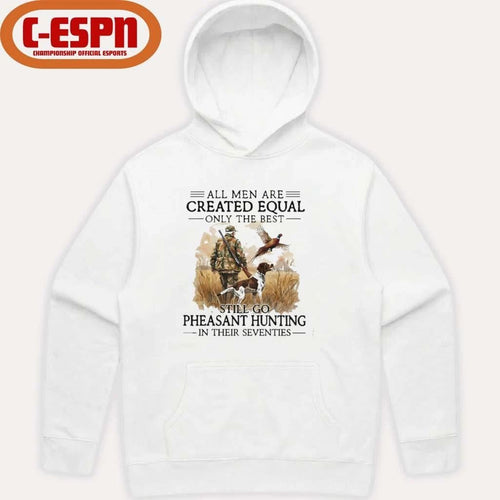 All Men Are Created Equal Only The Best Still Go Pheasant Hunting With Dog T-Shirt