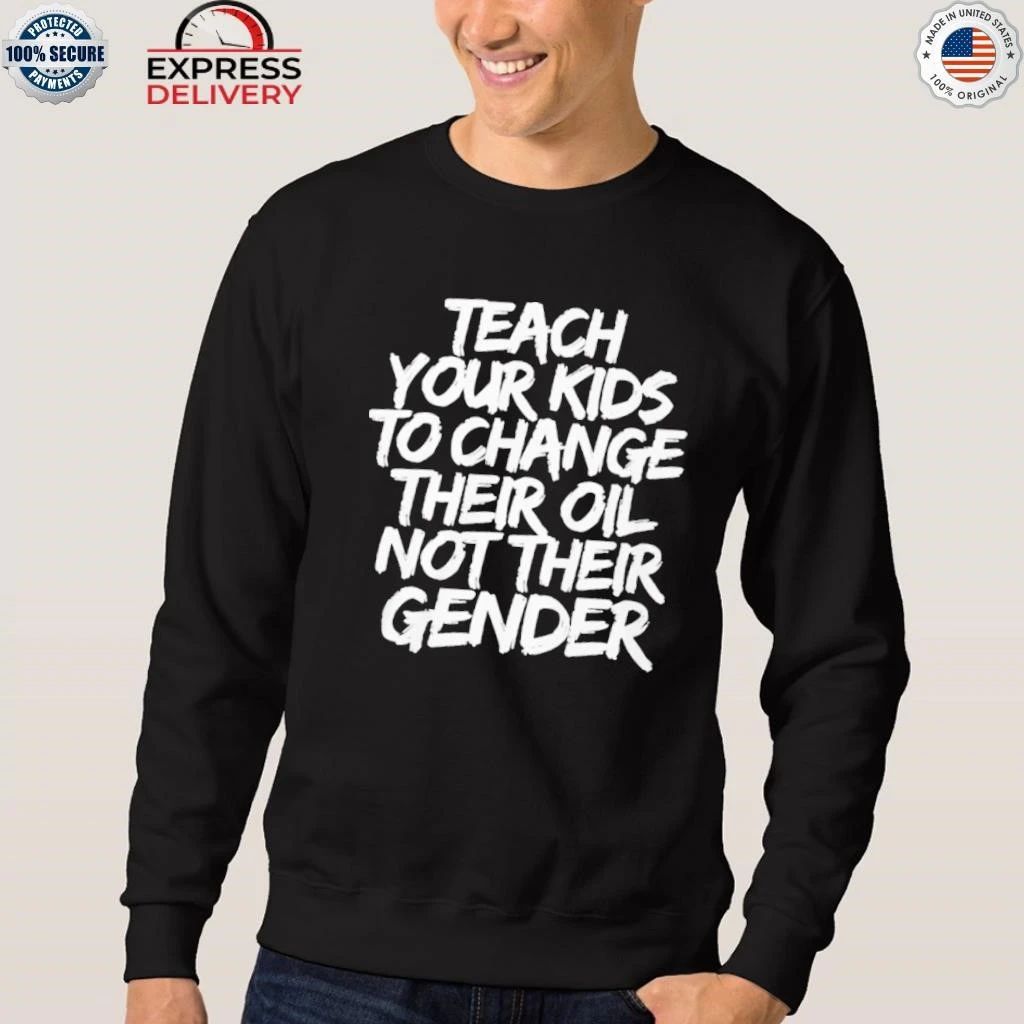 Teach Your Kids To Change Their Old Not Their Gender Shirt