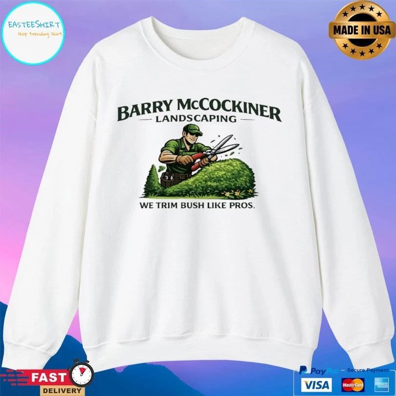 Barry McCockiner Landscaping We Trim Bush Like Pros T-shirts