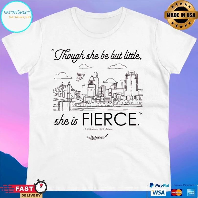 Though She Be But Little She Is Fierce A Midsummer Night’s Dream T-shirt