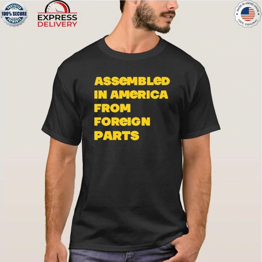 Assembled In America From Foreign Parts Shirt