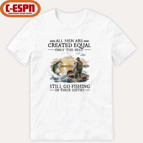 All Men Are Created Equal Only The Best Still Go Fishing In Their 60s T-Shirt
