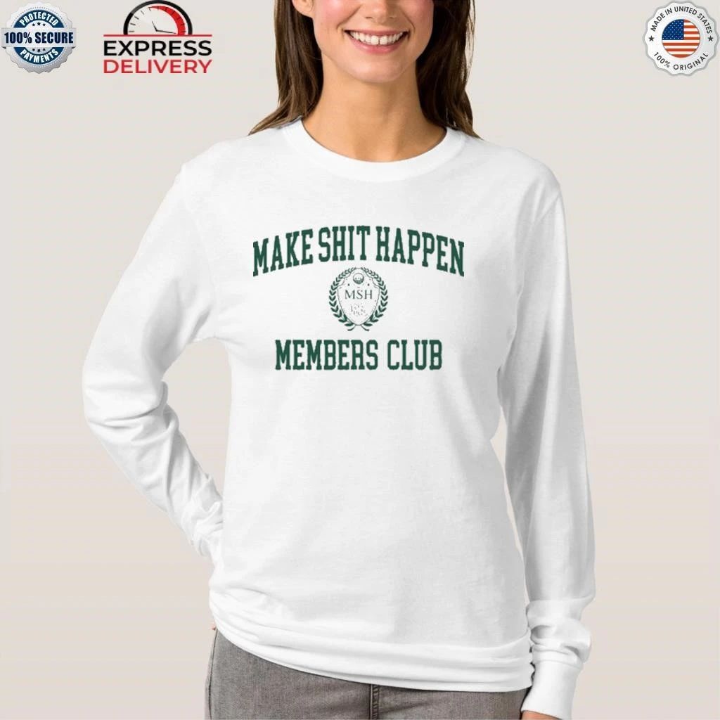 Make Shit Happen Members Club Shirt