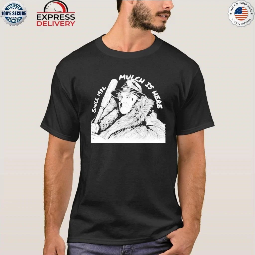 Since 1982 Mulch Is Here Shirt