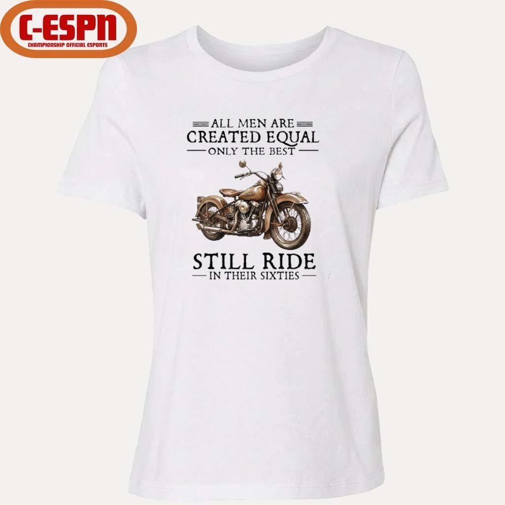 All Men Are Created Equal Only The Best Still Ride In Their 60s T-Shirt
