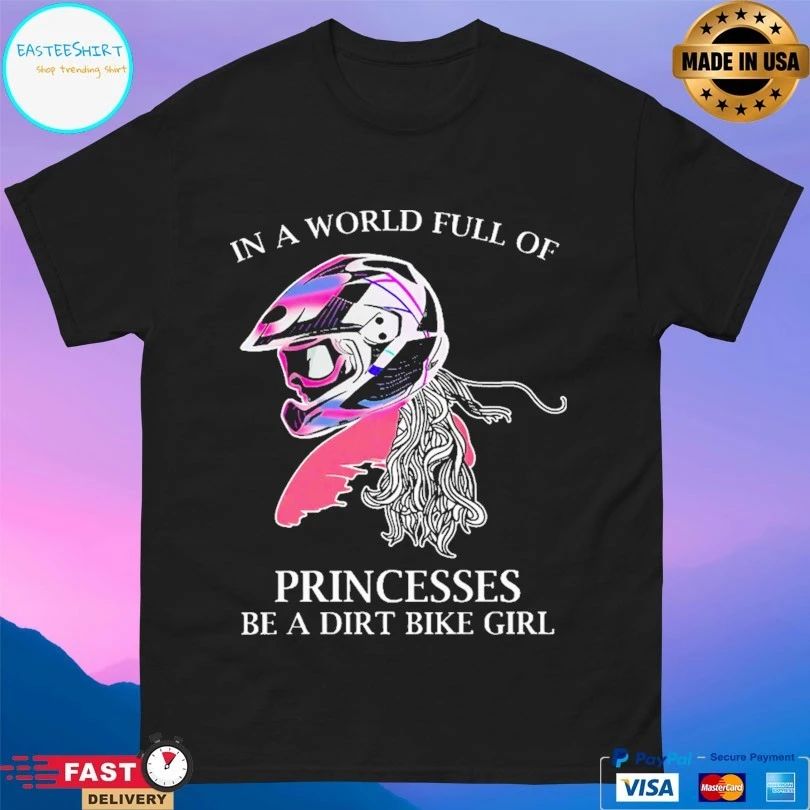 Motocross In A World Full Of Princesses Be A Dirt Bike Girl T-shirt