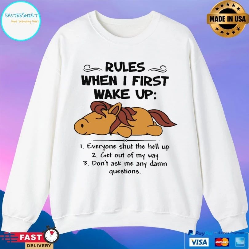 Horse Rules When I First Wake Up Everyone Shut The Hell Up Get Out Of My Way Don’t Ask Me Any Damn Questions T-shirt