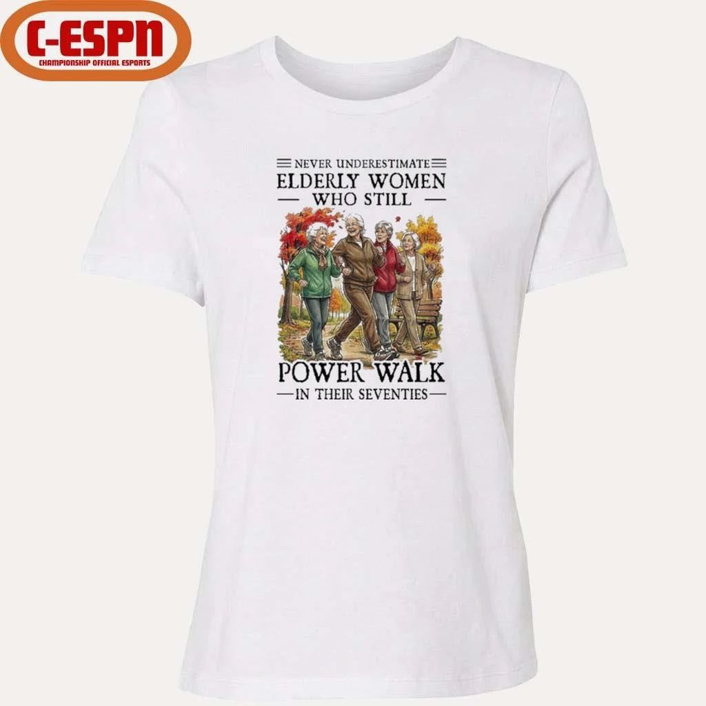 Never Underestimate Elderly Women Who Still Power Walk In Their Seventies Shirt