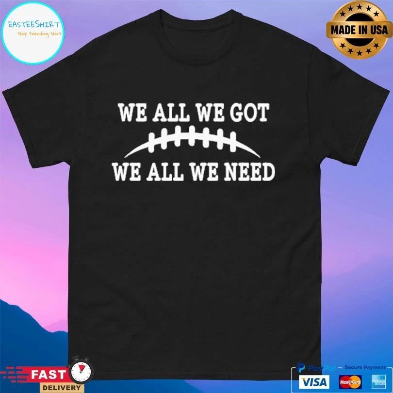 We All We Got We All We Need Retro T-shirts