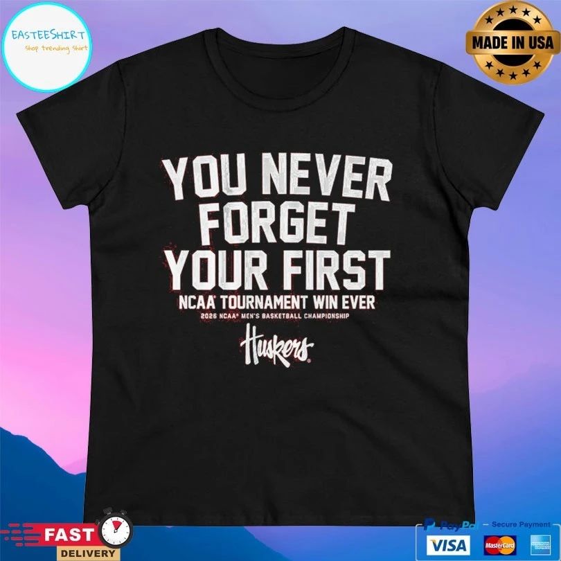 Nebraska Cornhuskers Mbb You Never Forget Your First Ncaa Tournament Win Ever 2026 Ncaa Men’s Basketball Championship Huskers T-shirts