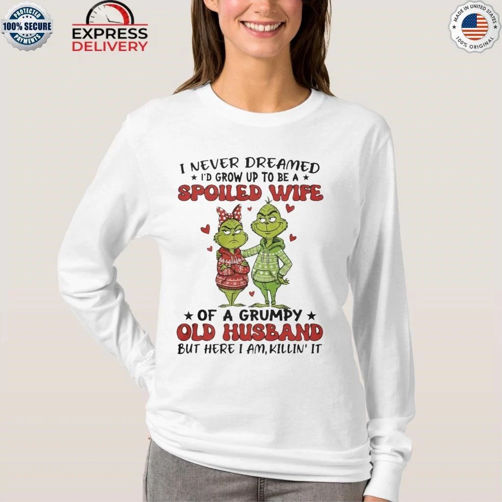 Grinch I Never Dreamed I’d Grow Up To Be A Spoiled Wife Shirt
