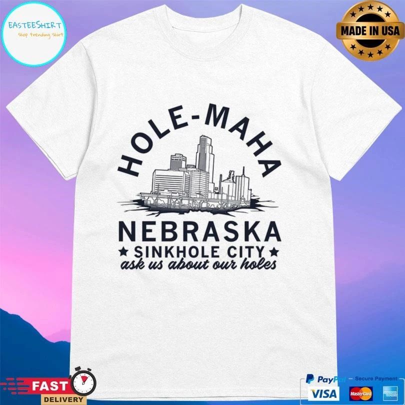 Hole-Maha Nebraska Sinkhole City Ask Us About Our Holes T-shirts