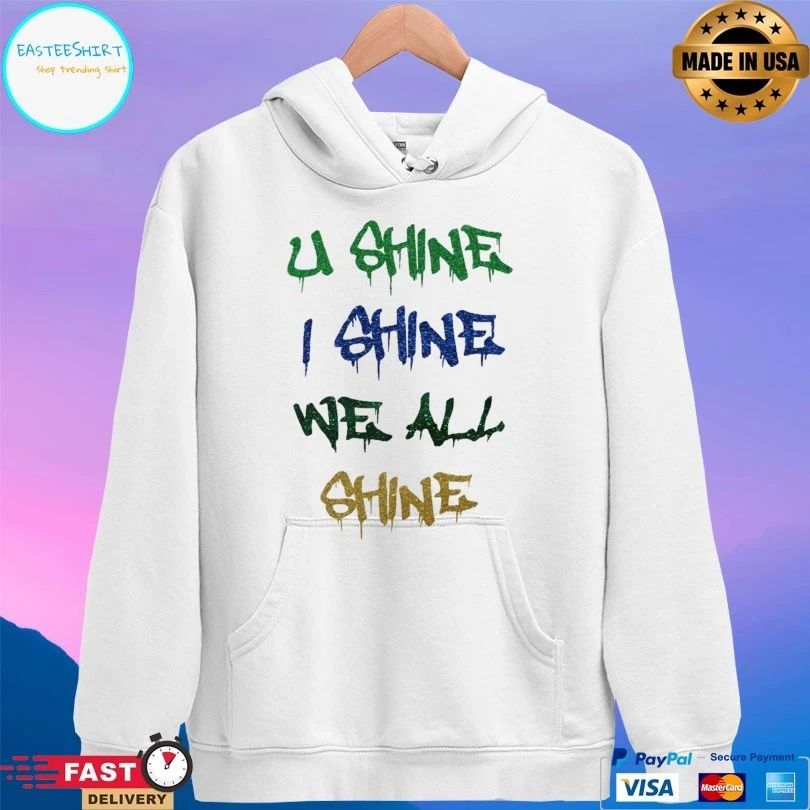 U Shine I Shine We All Shine T-shirt