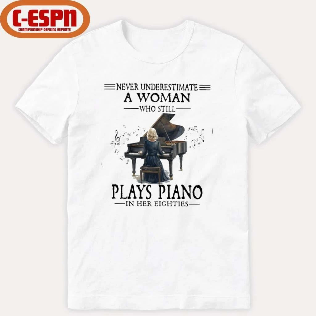Never Underestimate A Woman Who Still Plays Piano In Her Eighties Shirt