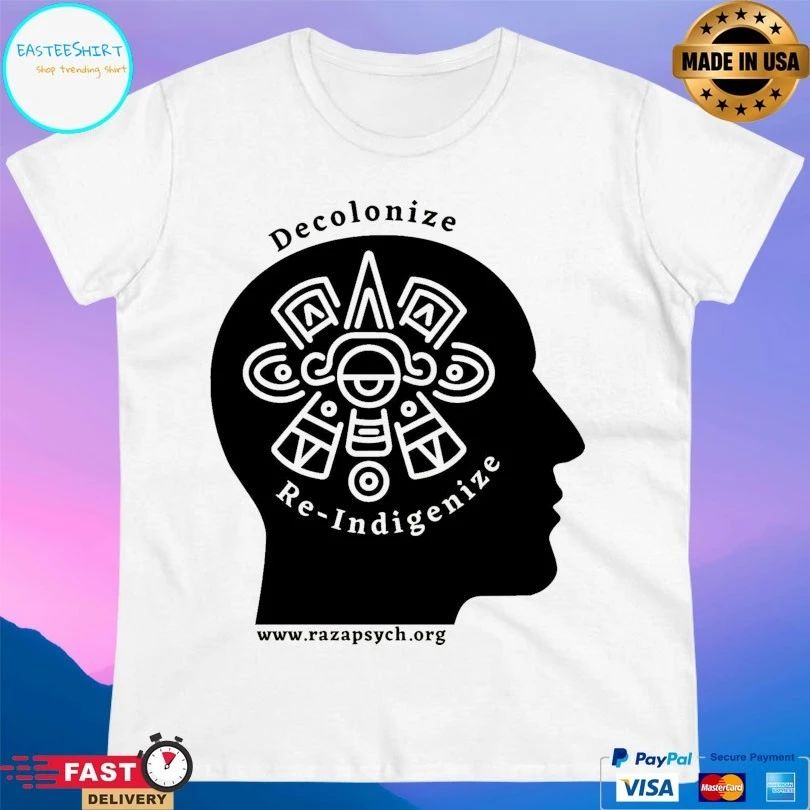 Decolonize And Re-Indigenize Raza Psychology T-shirts