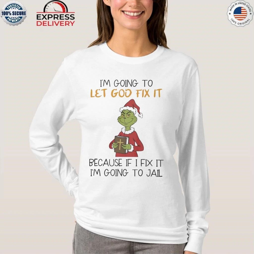 Grinch I’m Going To Let God Fix It Shirt