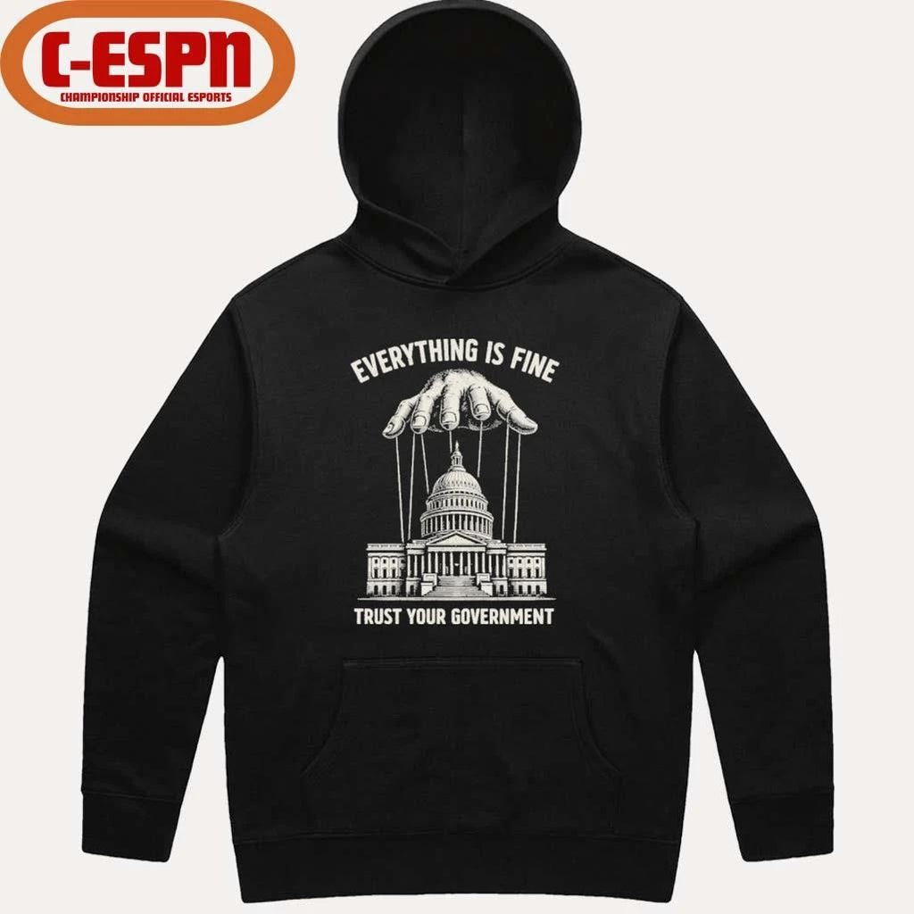 Everything Is Fine Trust Your Government 2026 T-Shirt