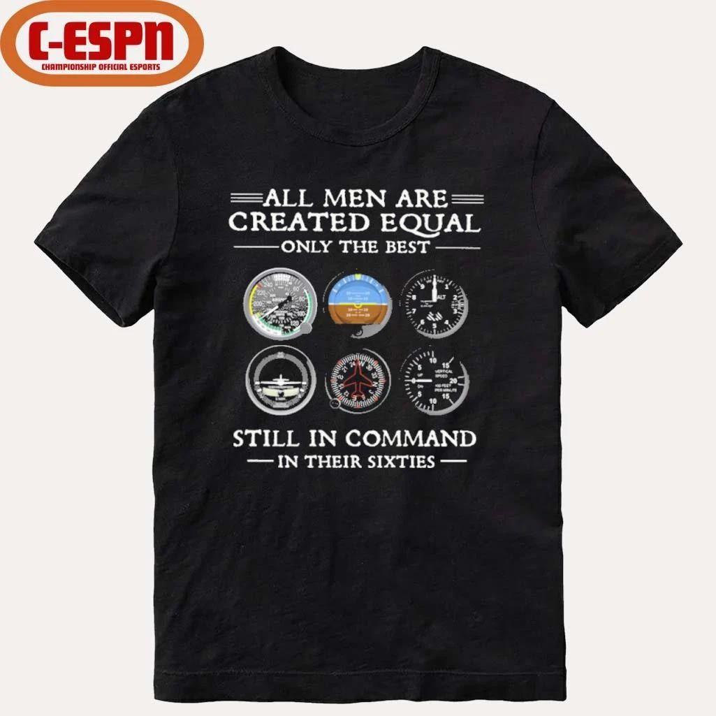 All Men Are Created Equal Only the Best Still In Command in Their Sixties Shirt