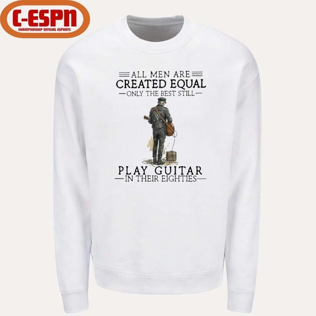 Grandpa All Men Are Created Equal Only The Best Still Play Guitar In Their 80s Shirt
