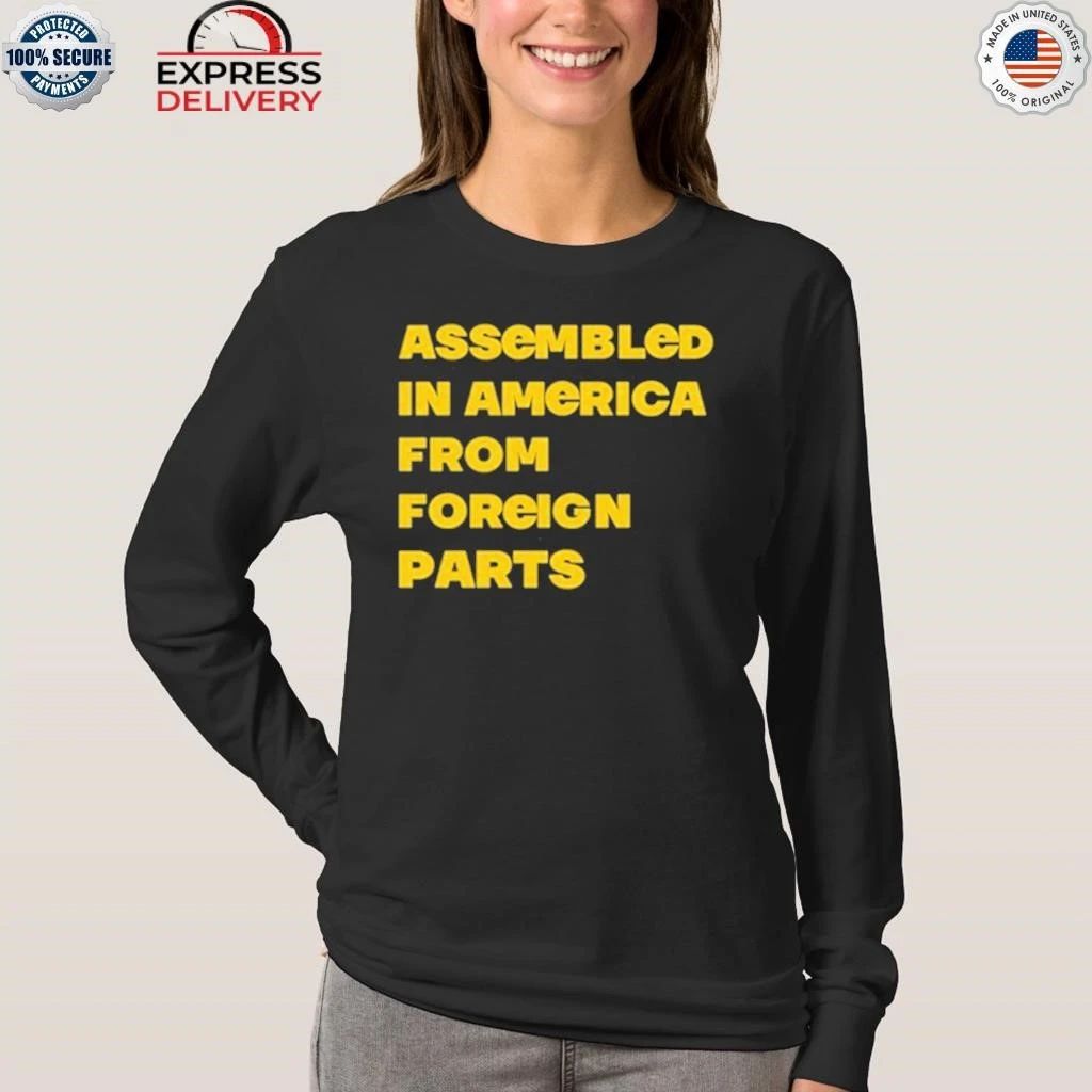Assembled In America From Foreign Parts Shirt