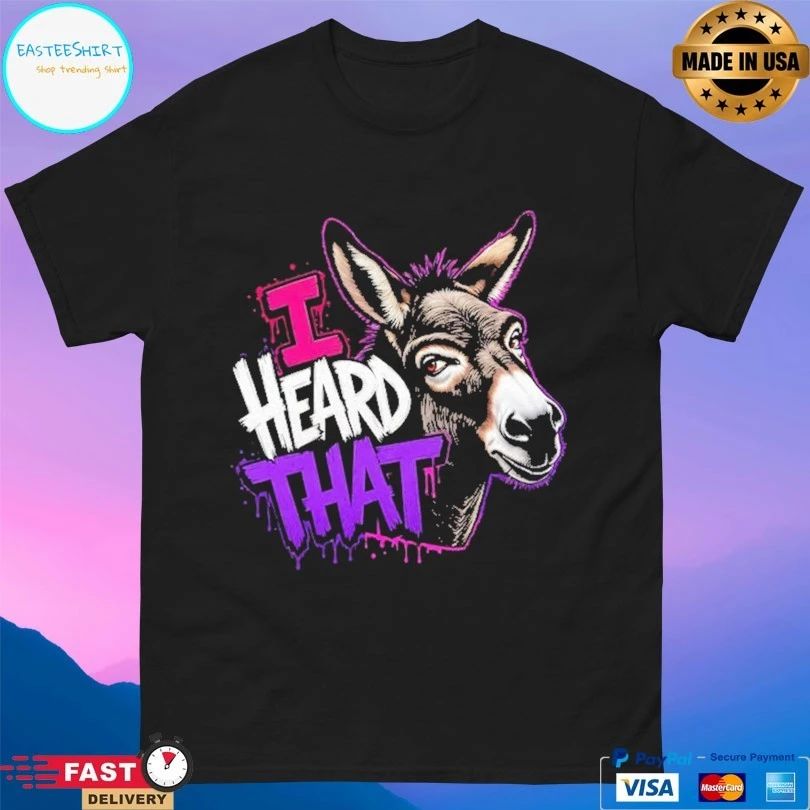 I Heard That Donkey T-shirt