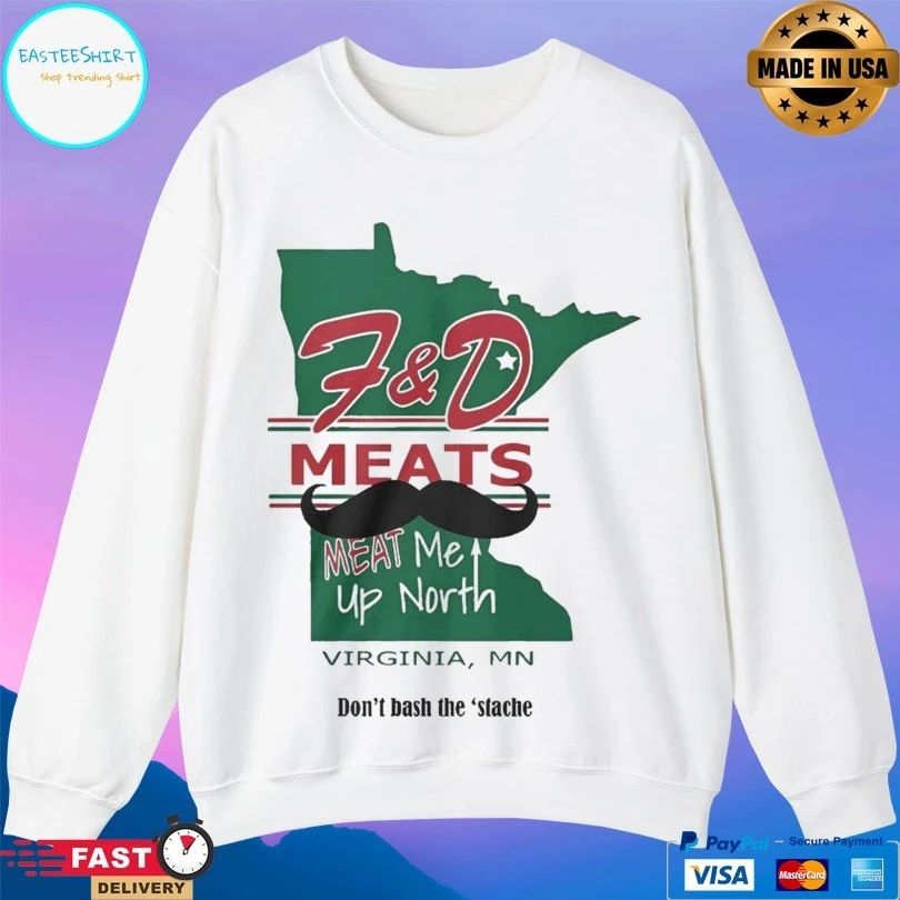 F&D Meats Meat Me Up North Virginia Mn Don’t Bash The ‘Stache T-shirts
