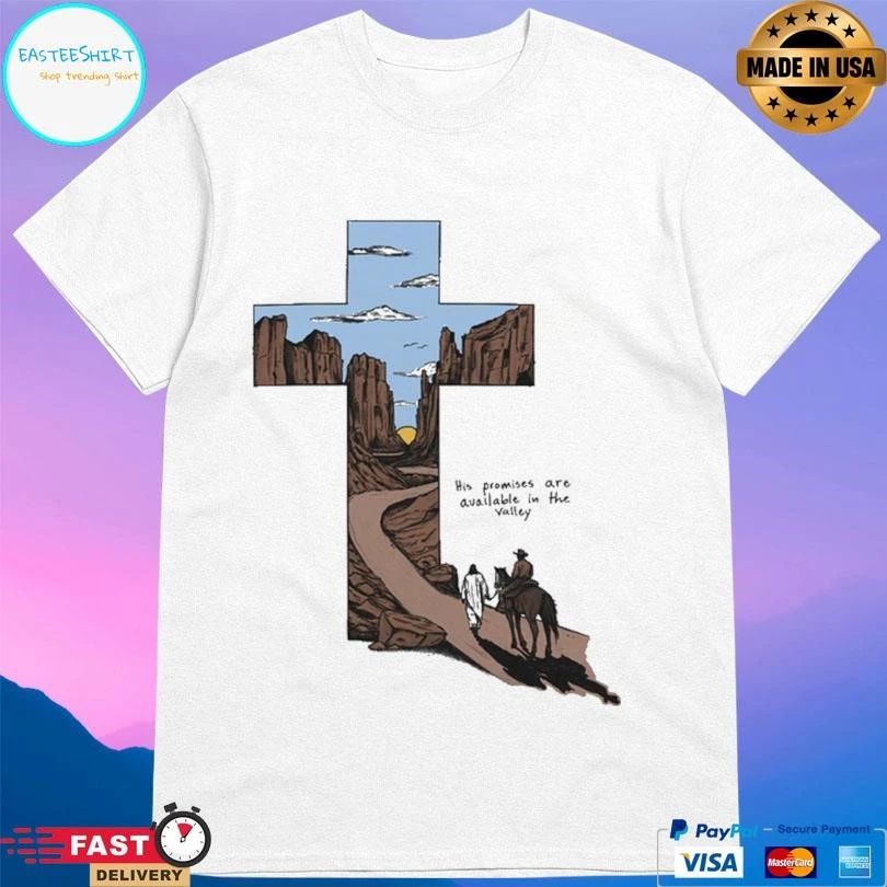 His Promises Are Available In The Valley T-shirts