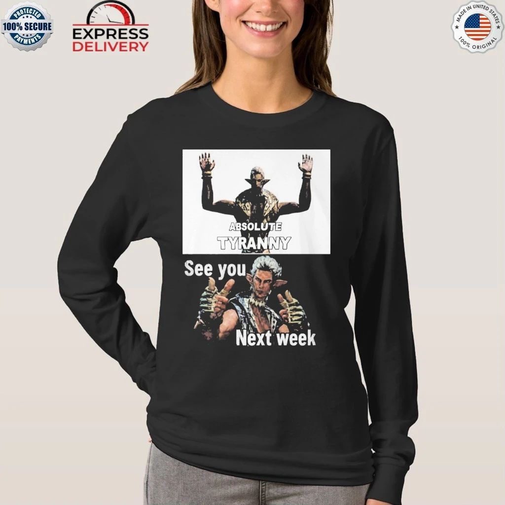 Absolute Tyranny See You Next Week Shirt
