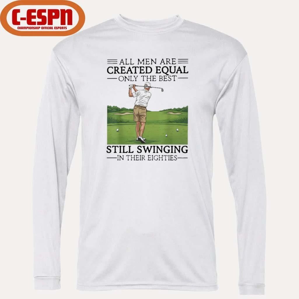 All Women Are Created Equal Only The Best Still Swinging In Their Eighties T-Shirt