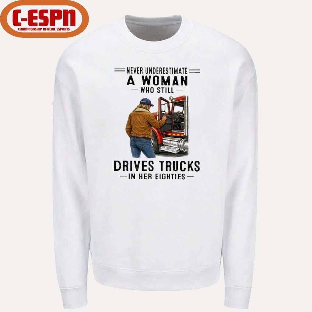 Never Underestimate A Woman Who Still Drives Trucks In Her Eighties Shirt