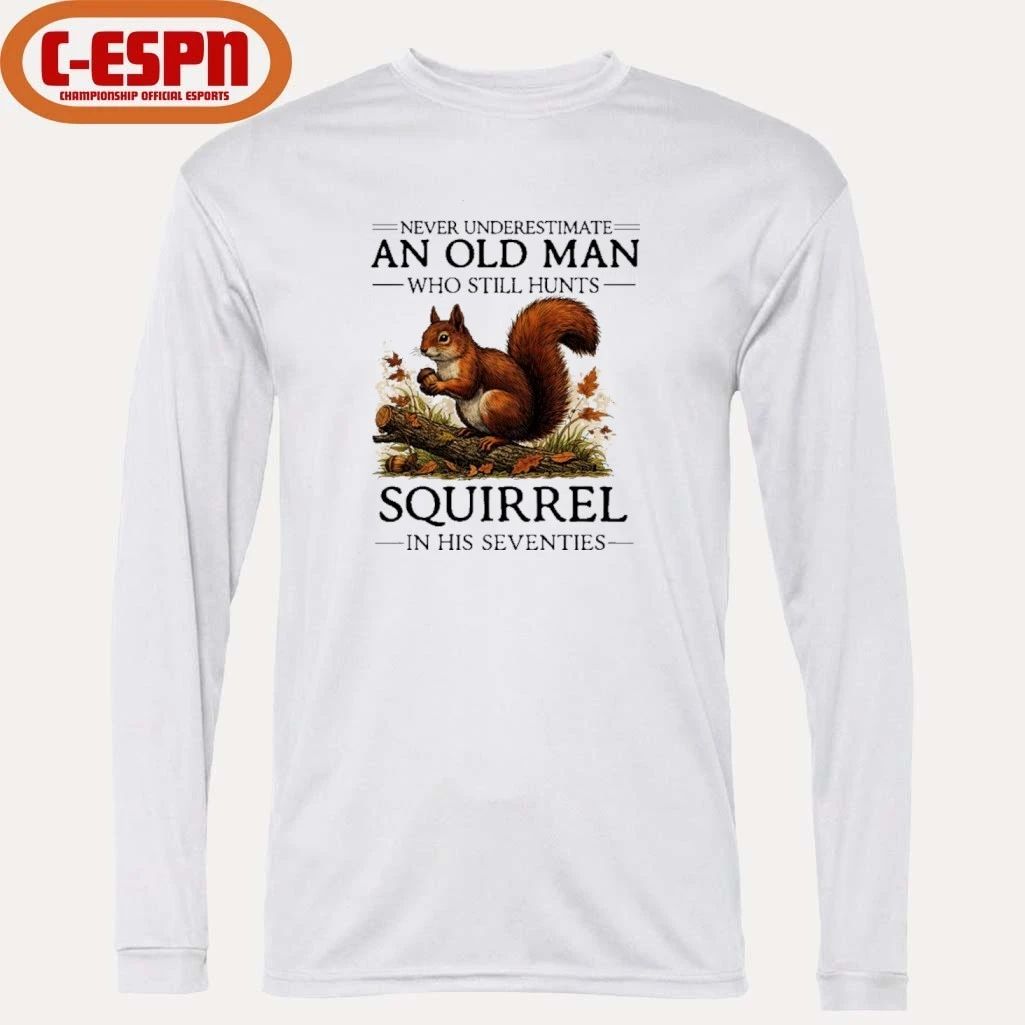 All Men Are Created Equal Only The Best Still Hunts Squirrel In Their Seventies Shirt