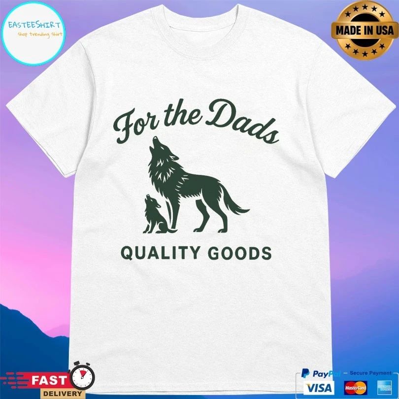 For The Dads Quality Goods Howling T-shirts