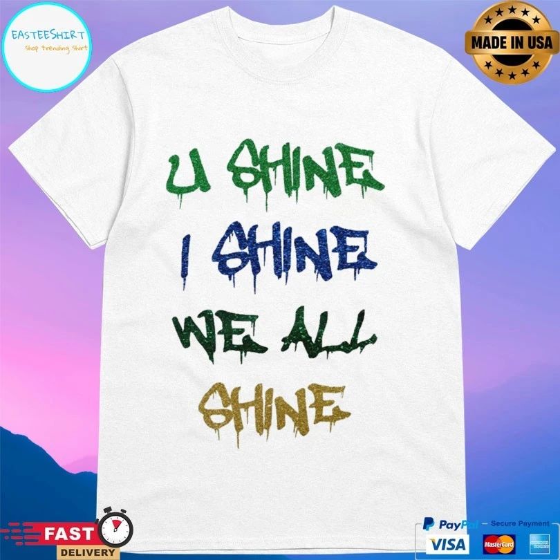 U Shine I Shine We All Shine T-shirt