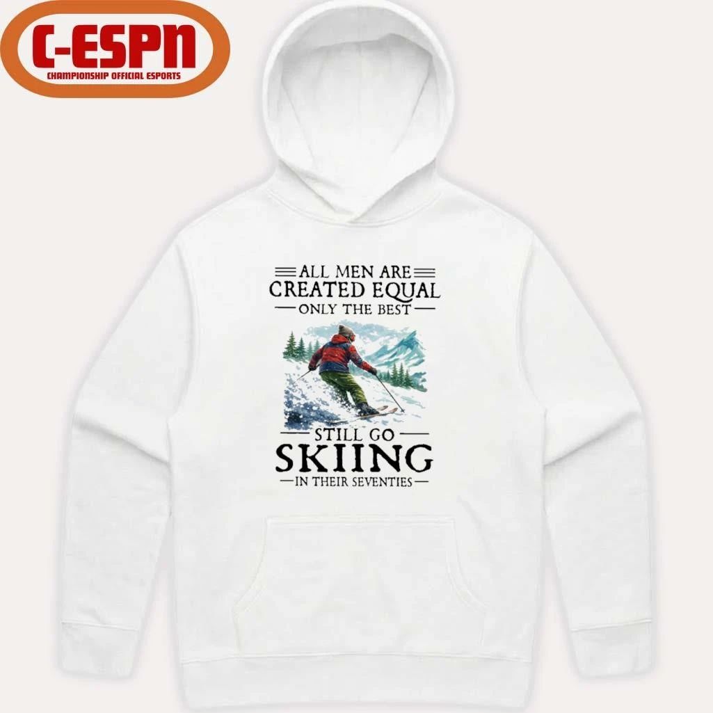 All Men Are Created Equal Only The Best Still Go Skiing In Their Seventies T-Shirt