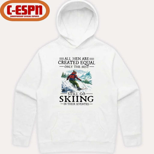 All Men Are Created Equal Only The Best Still Go Skiing In Their Seventies T-Shirt