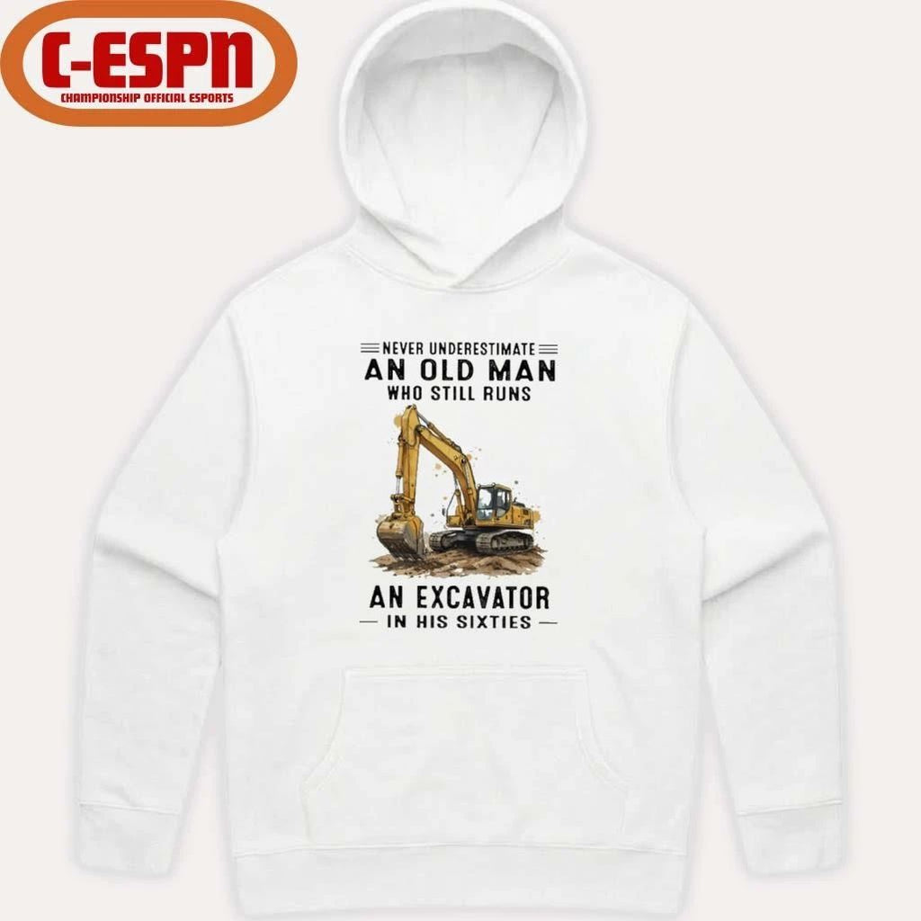 Never Underestimate An Old Man Who Still Runs An Excavator In His Sixties T-Shirt