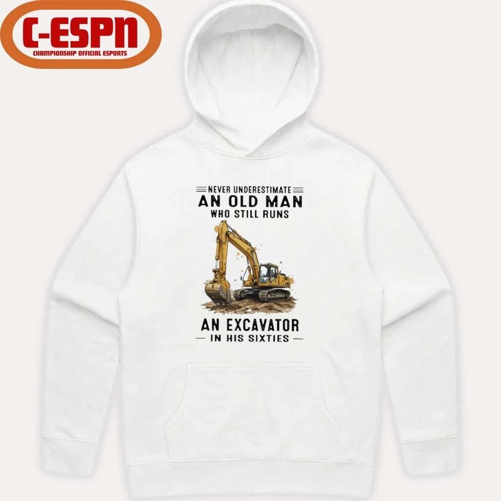 Never Underestimate An Old Man Who Still Runs An Excavator In His Sixties T-Shirt