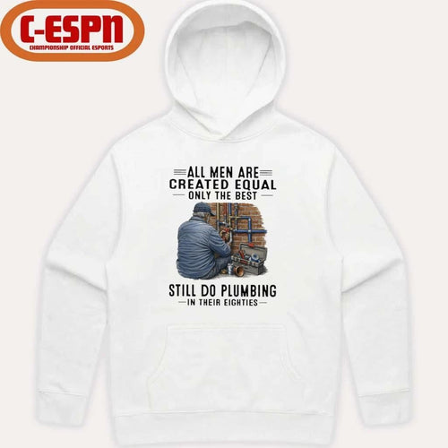 All Men Are Created Equal Only The Best Still Do Plumbing In Their Eighties Classic T-Shirt