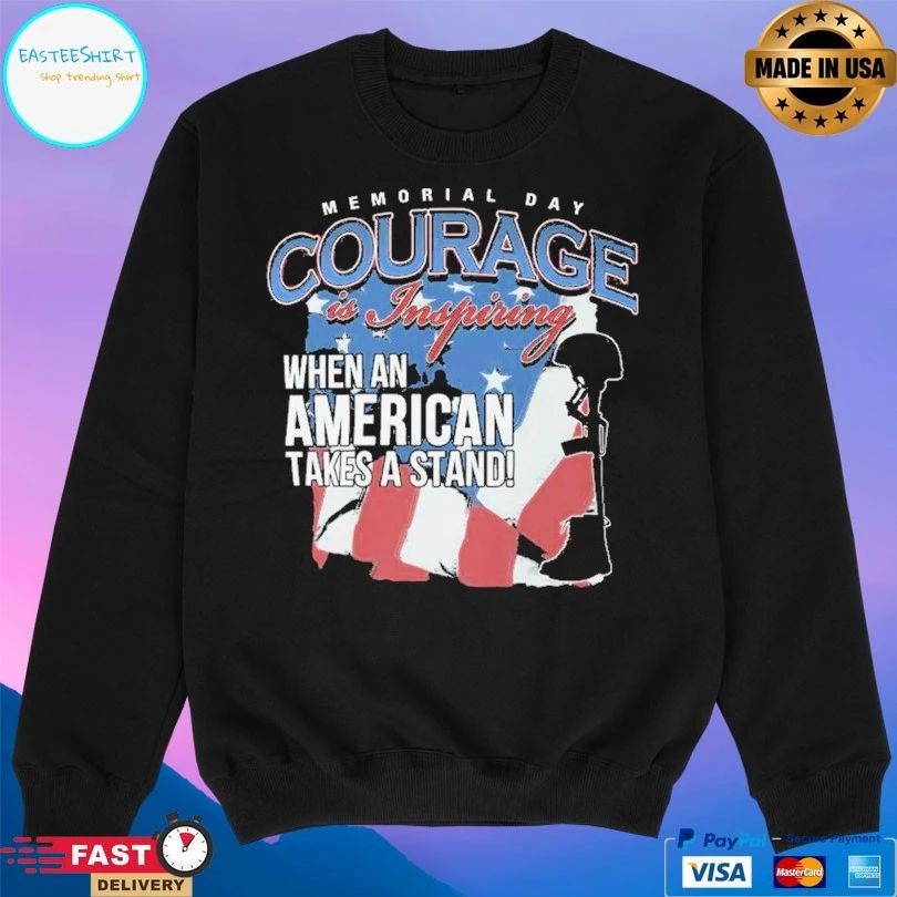 Memorial Day Courage Is Inspiring When An American Takes A Stand T-shirt