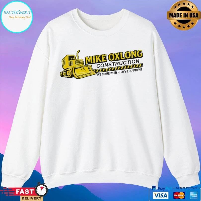 Mike Oxlong Construction We Come With Heavy Equipment T-shirts